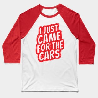 I just came for the cars 3 Baseball T-Shirt